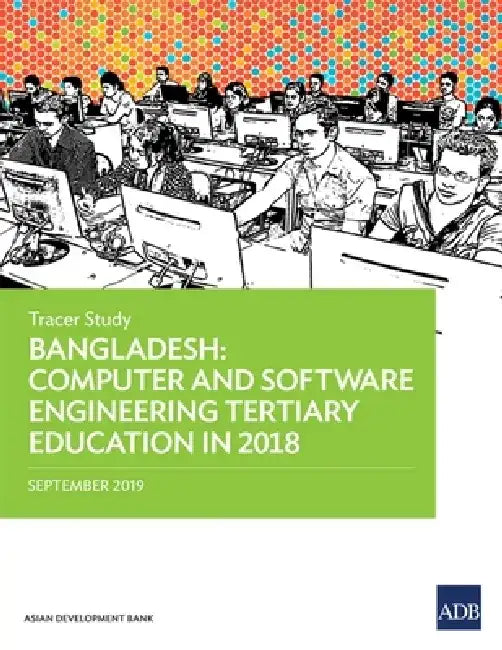 Bangladesh: Computer and Software Engineering Tertiary Education in 2018 - Tracer Study by Asian Development Bank