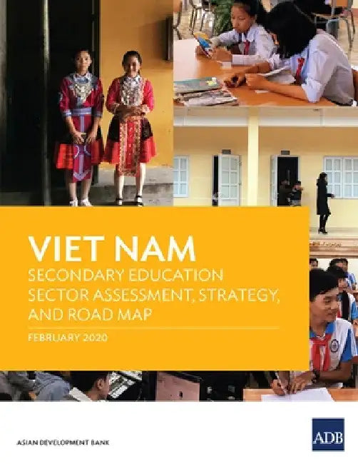 Viet Nam: Secondary Education Sector Assessment, Strategy and Road Map by Asian Development Bank