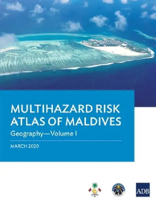 Multihazard Risk Atlas of Maldives - Volume I: Geography by Asian Development Bank