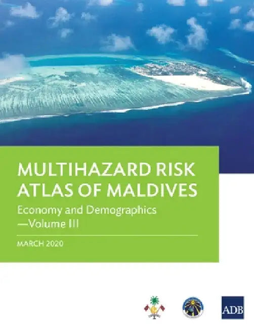 Multihazard Risk Atlas of Maldives - Volume III: Economy and Demographics by Asian Development Bank