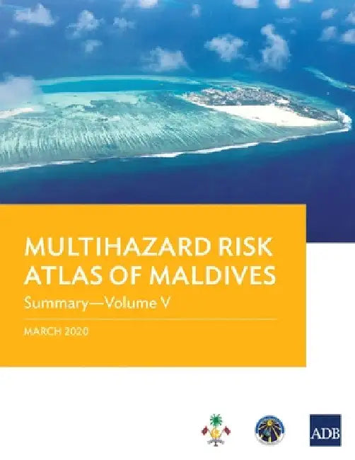 Multihazard Risk Atlas of Maldives - Volume V: Summary by Asian Development Bank