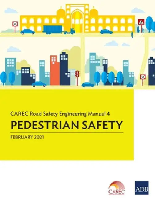 Carec Road Safety Engineering Manual 4: Pedestrian Safety by Asian Development Bank