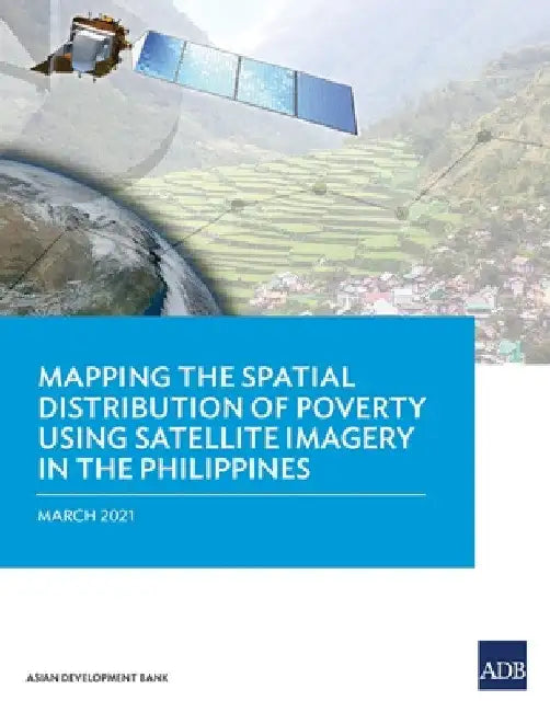 Mapping the Spatial Distribution of Poverty Using Satellite Imagery in the Philippines by Asian Development Bank