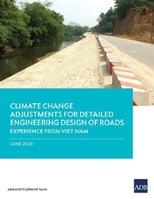 Climate Change Adjustments for Detailed Engineering Design of Roads: Experience from Viet Nam by Asian Development Bank