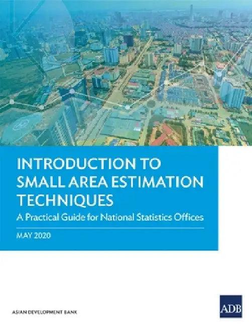 Introduction to Small Area Estimation Techniques: A Practical Guide for National Statistics Offices by Asian Development Bank