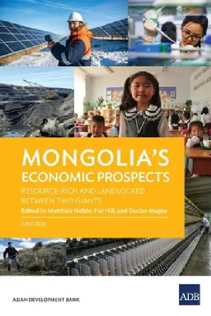 Mongolia's Economic Prospects: Resource-Rich and Landlocked between Two Giants by Matthias Helble