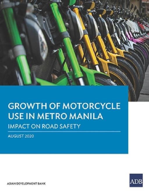Growth of Motorcycle Use in Metro Manila: Impact on Road Safety by Asian Development Bank