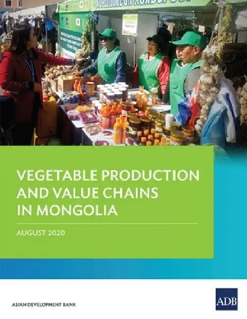 Vegetable Production and Value Chains in Mongolia by Asian Development Bank