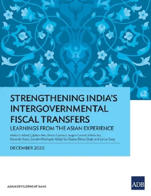 Strengthening India's Intergovernmental Fiscal Transfers: Learnings from the Asian Experience by Abdul D. Abiad