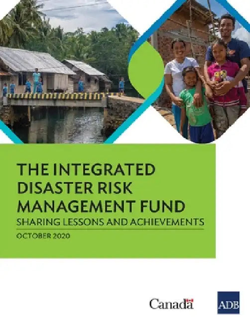 The Integrated Disaster Risk Management Fund: Sharing Lessons and Achievements by Asian Development Bank