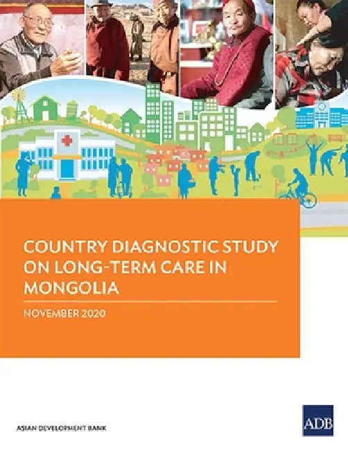 Country Diagnostic Study on Long-Term Care in Mongolia by Asian Development Bank, Asian Development Bank