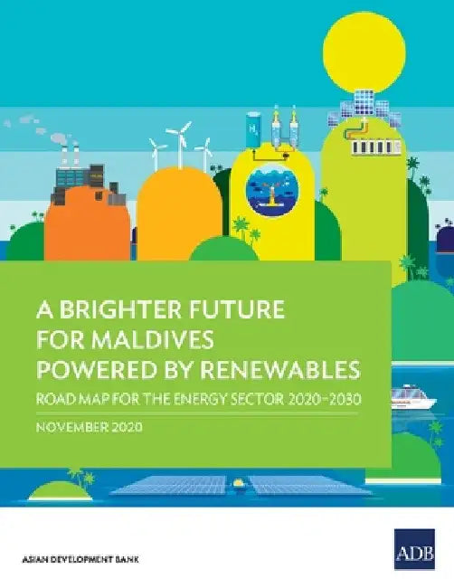 A Brighter Future for Maldives Powered by Renewables: Road Map for the Energy Sector 2020-2030 by Asian Development Bank