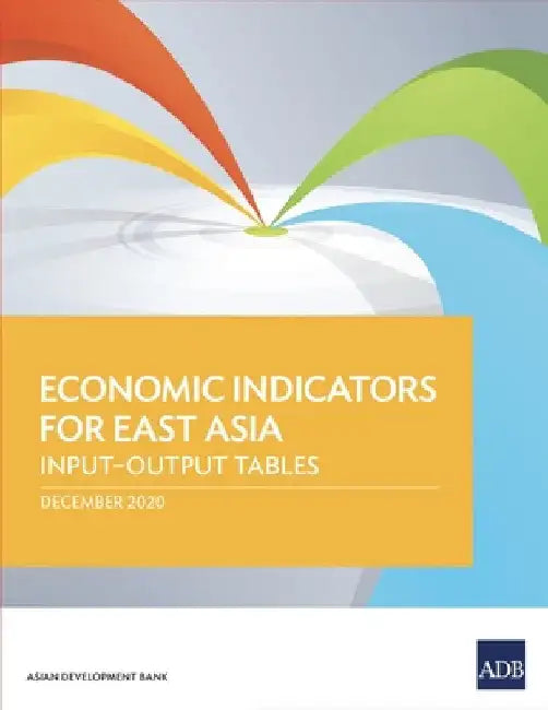 Economic Indicators for East Asia: Input-Output Tables by Asian Development Bank