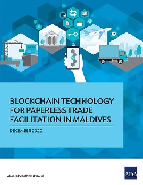Blockchain Technology for Paperless Trade Facilitation in Maldives by Asian Development Bank