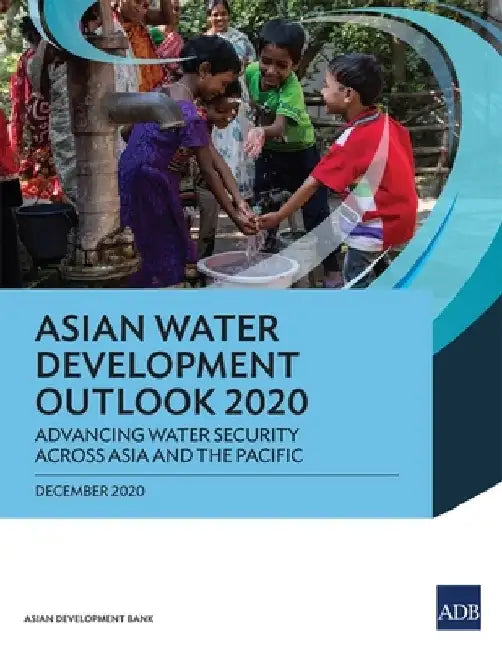 Asian Water Development Outlook 2020: Advancing Water Security across Asia and the Pacific by Asian Development Bank