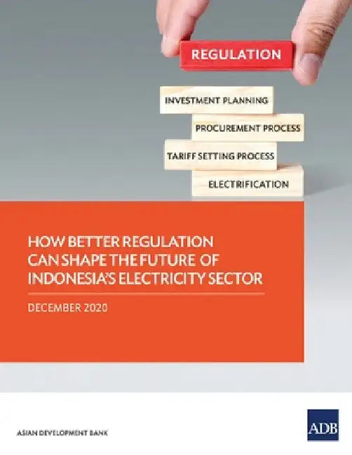 How Better Regulation Can Shape the Future of Indonesia's Electricity Sector by Asian Development Bank