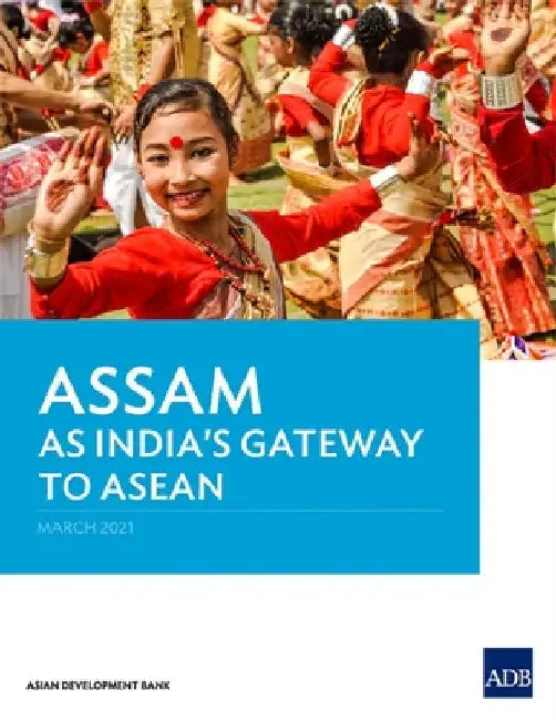 Assam as India's Gateway to ASEAN by Asian Development Bank