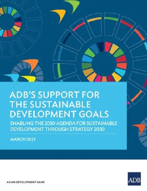 Adb's Support for the Sustainable Development Goals: Enabling the 2030 Agenda for Sustainable Development Through Strategy 2030 by Asian Development Bank