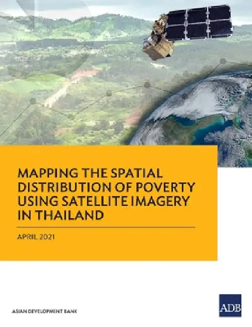 Mapping the Spatial Distribution of Poverty Using Satellite Imagery in Thailand by Asian Development Bank