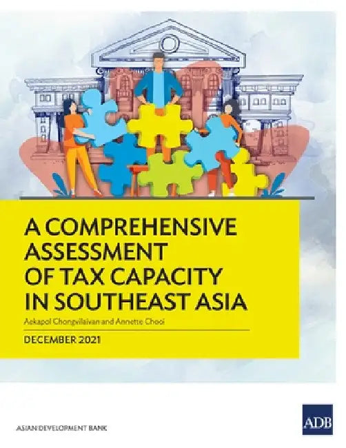A Comprehensive Assessment of Tax Capacity in Southeast Asia by Asian Development Bank