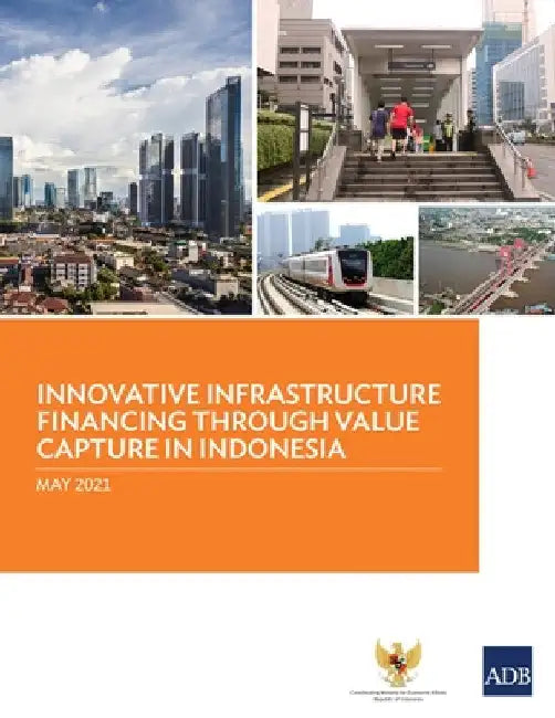 Innovative Infrastructure Financing Through Value Capture in Indonesia by Asian Development Bank