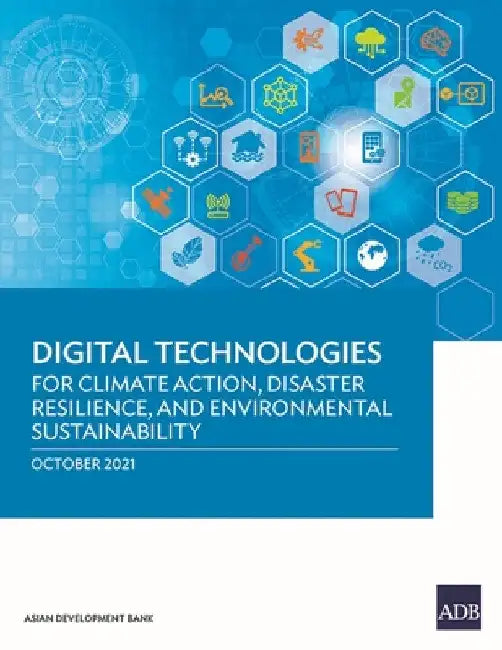 Digital Technologies for Climate Action, Disaster Resilience, and Environmental Sustainability by Asian Development Bank