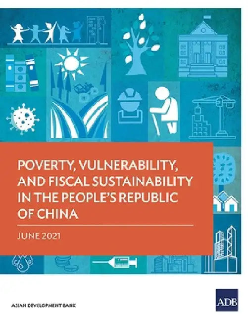 Poverty, Vulnerability, and Fiscal Sustainability in the People's Republic of China by Asian Development Bank