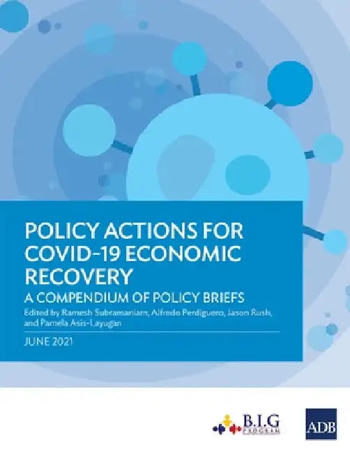 Policy Actions for Covid-19 Economic Recovery: A Compendium of Policy Briefs by Ramesh Subramaniam
