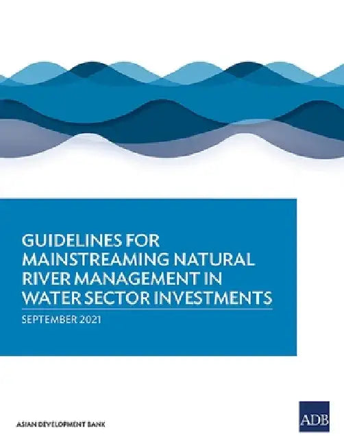 Guidelines for Mainstreaming Natural River Management in Water Sector Investments by Asian Development Bank