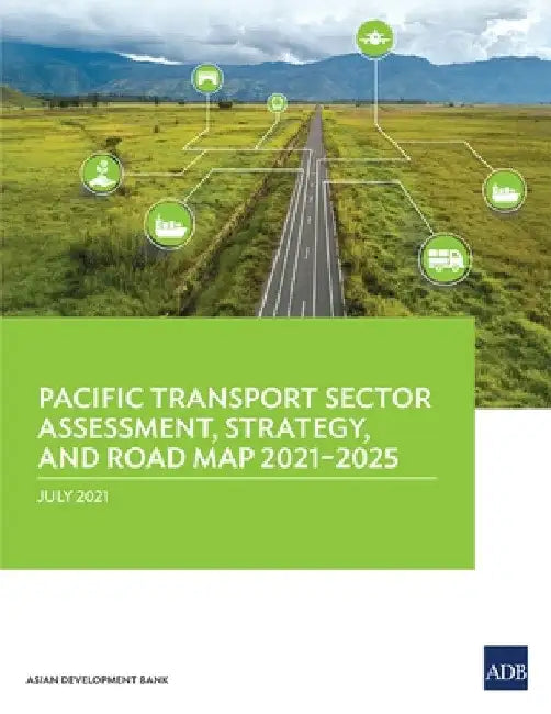 Pacific Transport Sector Assessment, Strategy, and Road Map 2021-2025 by Asian Development Bank