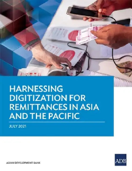 Harnessing Digitization for Remittances in Asia and the Pacific by Asian Development Bank
