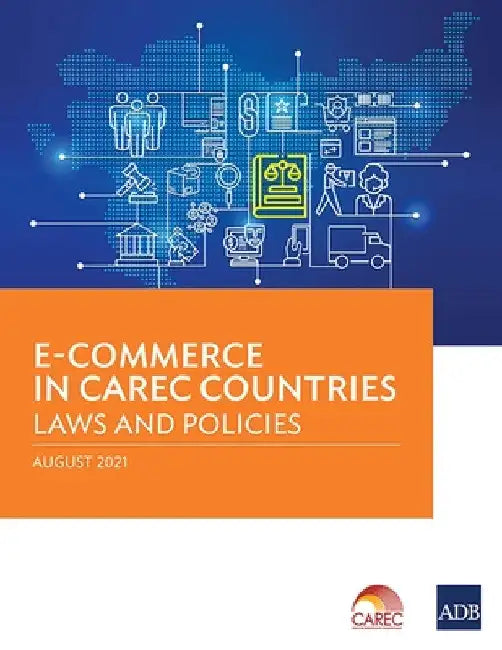 E-Commerce in Carec Countries: Laws and Policies by Asian Development Bank