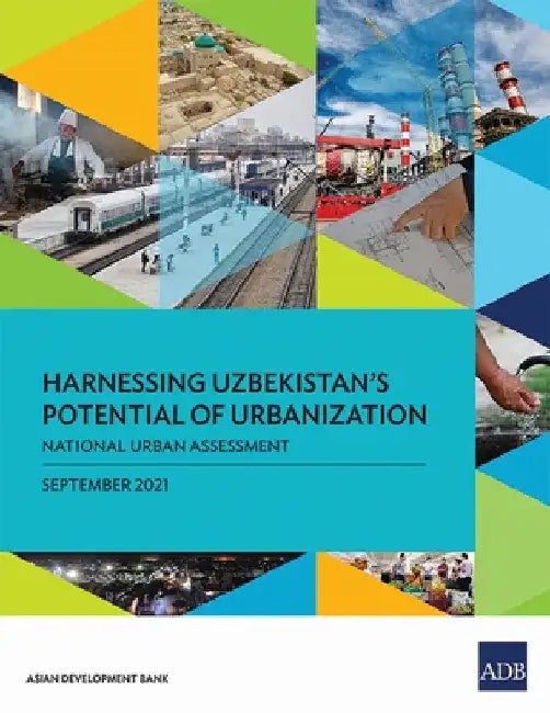 Harnessing Uzbekistan's Potential of Urbanization: National Urban Assessment by Asian Development Bank