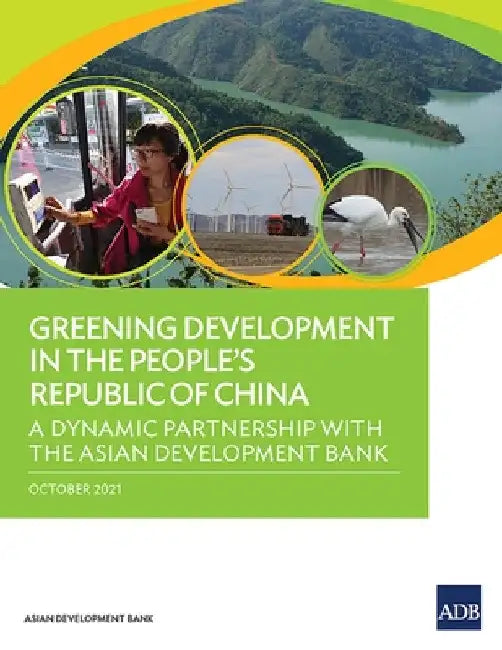Greening Development in the People's Republic of China: A Dynamic Partnership with the Asian Development Bank by Asian Development Bank