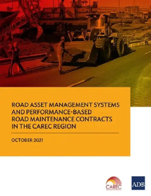 Road Asset Management Systems and Performance-Based Road Maintenance Contracts in the Carec Region by Asian Development Bank