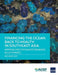 Financing the Ocean Back to Health in Southeast Asia: Approaches for Mainstreaming Blue Finance by Asian Development Bank