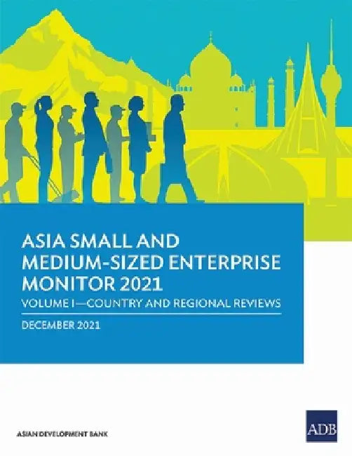 Asia Small and Medium-Sized Enterprise Monitor 2021: Volume I - Country and Regional Reviews by Asian Development Bank