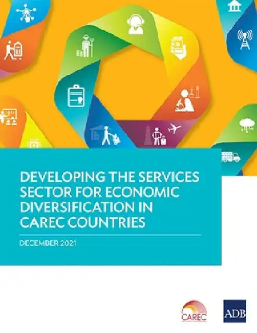 Developing the Services Sector for Economic Diversification in Carec Countries by Asian Development Bank