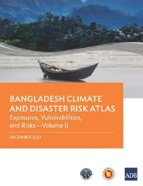 Bangladesh Climate and Disaster Risk Atlas: Vulnerabilities, and Risks--Volume II by Asian Development Bank