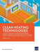 Clean Heating Technologies: A Pilot Project Case Study from Northern People's Republic of China by Asian Development Bank