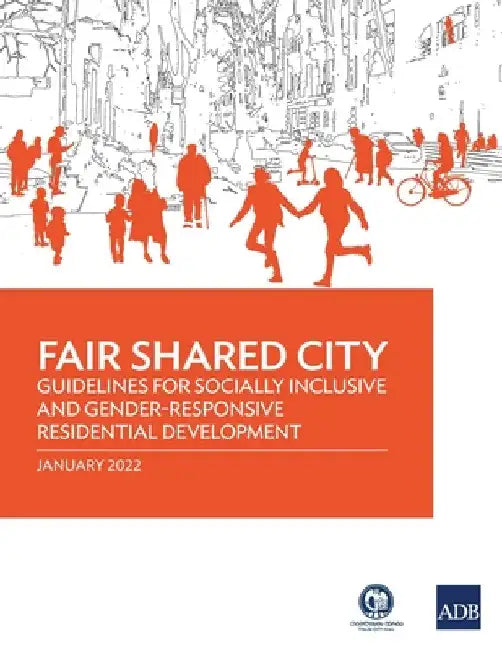 Fair Shared City: Guidelines for Socially Inclusive and Gender-Responsive Residential Development by Asian Development Bank