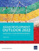 Asian Development Outlook (Ado) 2022: Mobilizing Taxes for Development by Asian Development Bank