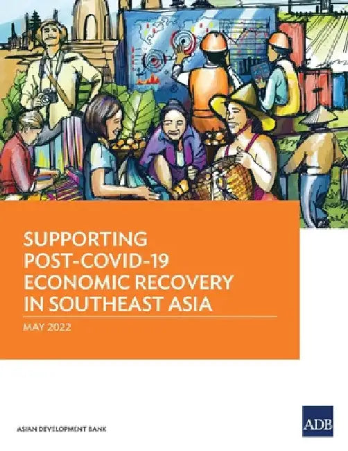 Supporting Post-Covid-19 Economic Recovery in Southeast Asia by Asian Development Bank