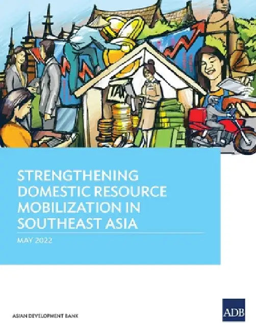 Strengthening Domestic Resource Mobilization in Southeast Asia by Asian Development Bank