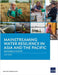 Mainstreaming Water Resilience in Asia and the Pacific: Guidance Note by Asian Development Bank
