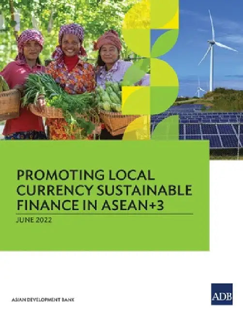 Promoting Local Currency Sustainable Finance in Asean+3 by Asian Development Bank