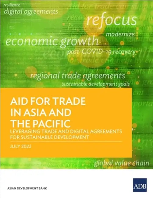 Aid for Trade in Asia and the Pacific: Leveraging Trade and Digital Agreements for Sustainable Development by Asian Development Bank