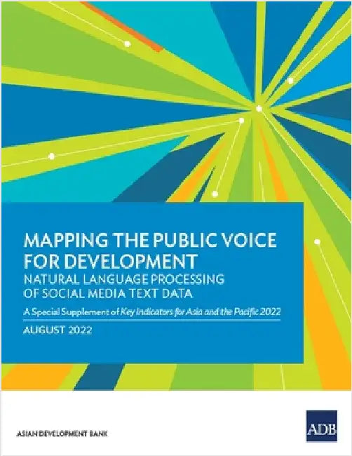 Mapping the Public Voice for Development--Natural Language Processing of Social Media Text Data: A Special Supplement of Key Indicators for Asia and t by Asian Development Bank