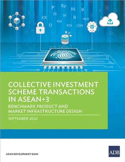 Collective Investment Scheme Transactions in Asean+3: Benchmark Product and Market Infrastructure Design by Asian Development Bank
