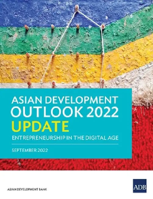 Asian Development Outlook (Ado) 2022 Update: Entrepreneurship in the Digital Age by Asian Development Bank